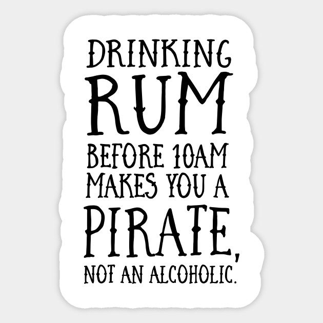 Drinking Rum before 10AM Pirate Rum Sticker TeePublic